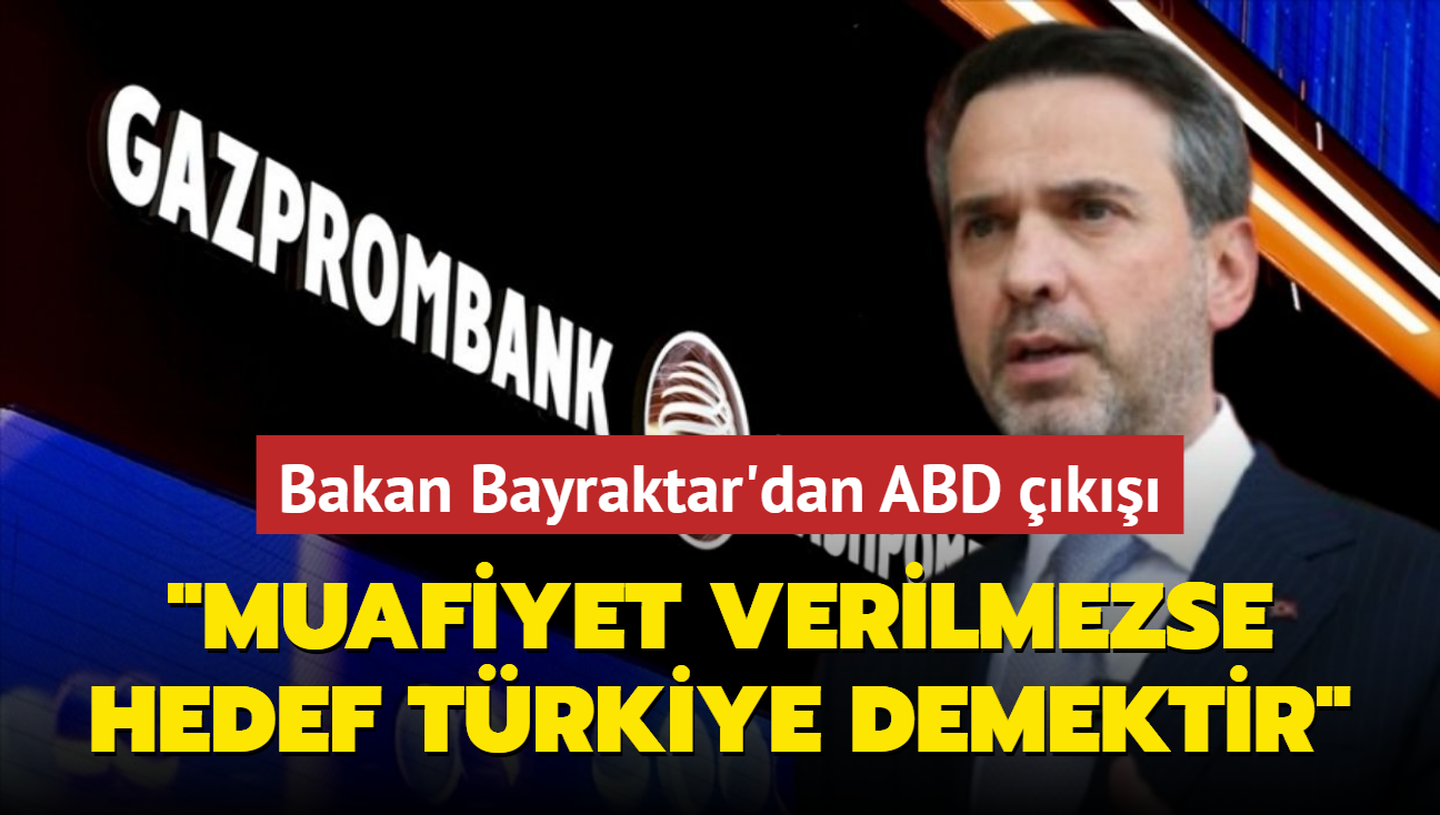 Bakan Bayraktar'dan ABD k: Muafiyet verilmezse hedef Rusya deil Trkiye demektir