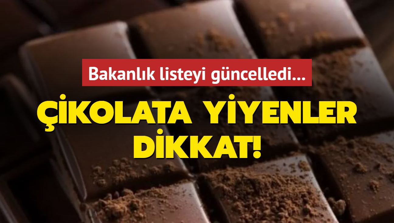 Bakanlk listeyi gncelledi... ikolata yiyenler dikkat!