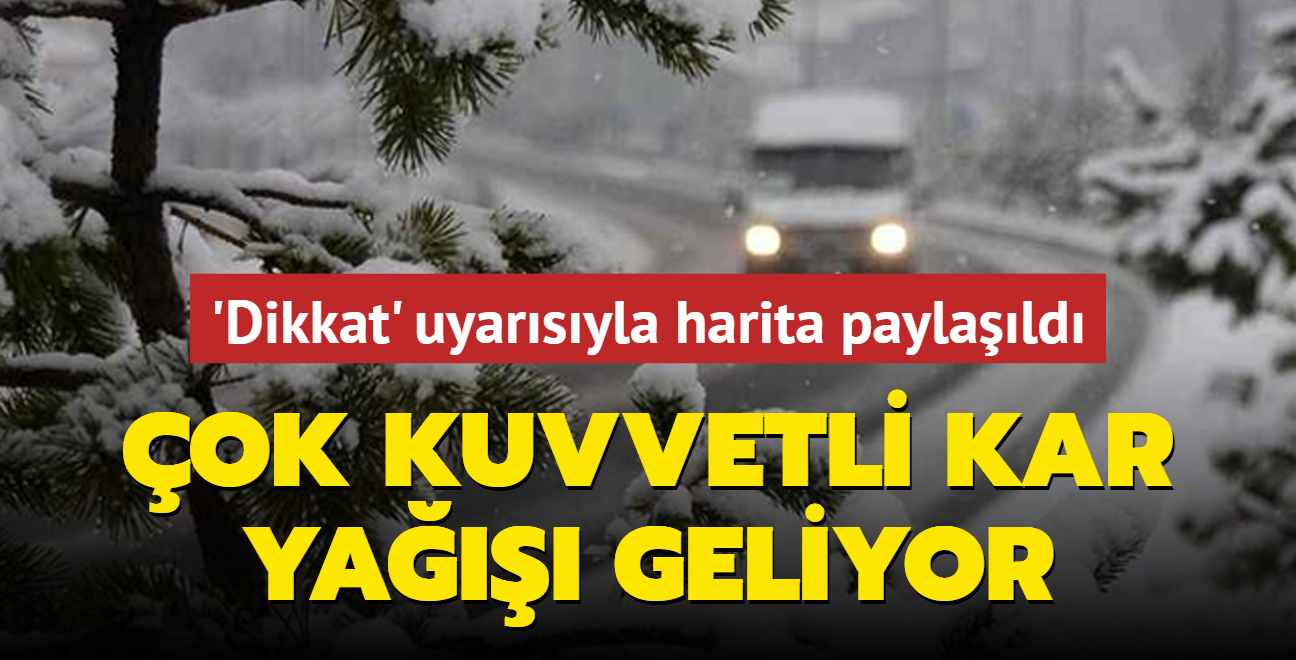 Meteoroloji 'dikkat' diyerek haritay paylat: ok kuvvetli kar ya geliyor