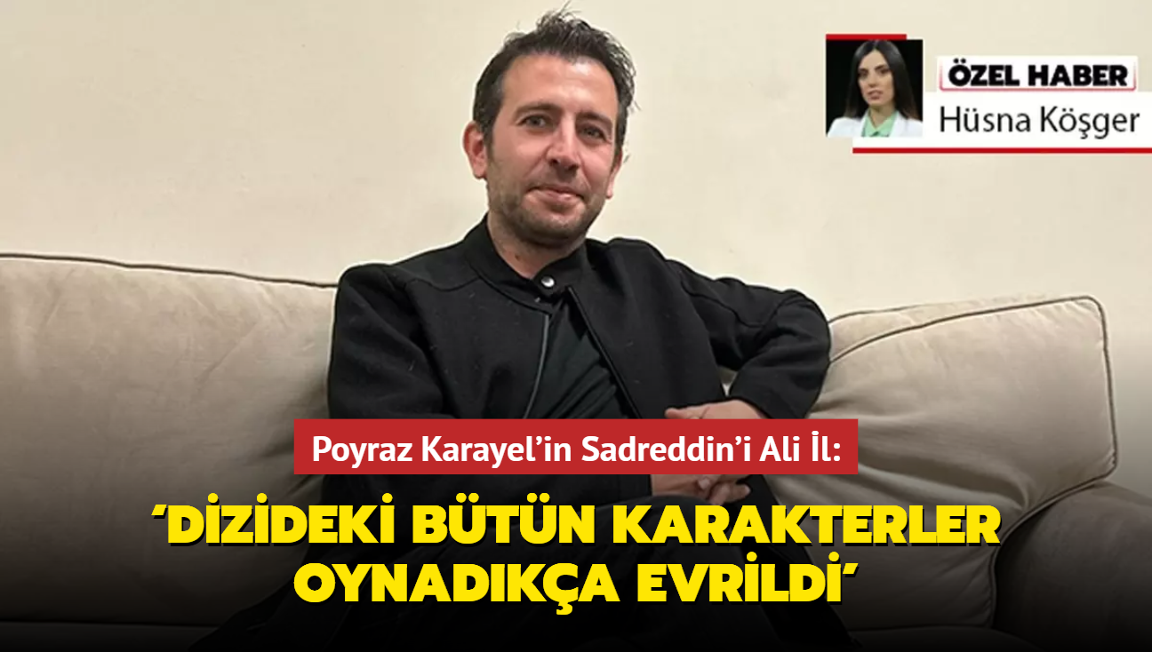 Poyraz Karayel'in Sadreddin'i Ali l: Dizideki btn karakterler oynadka evrildi'