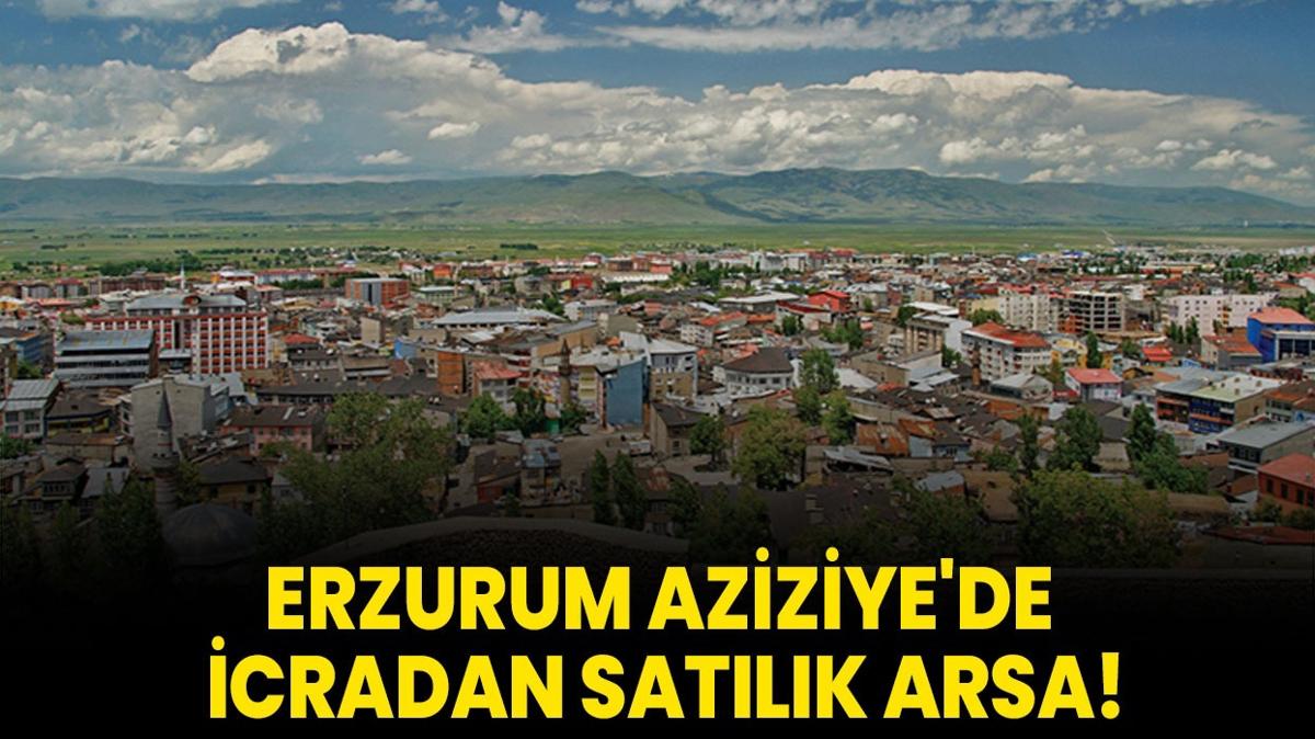 Erzurum Aziziye'de icradan satlk arsa!
