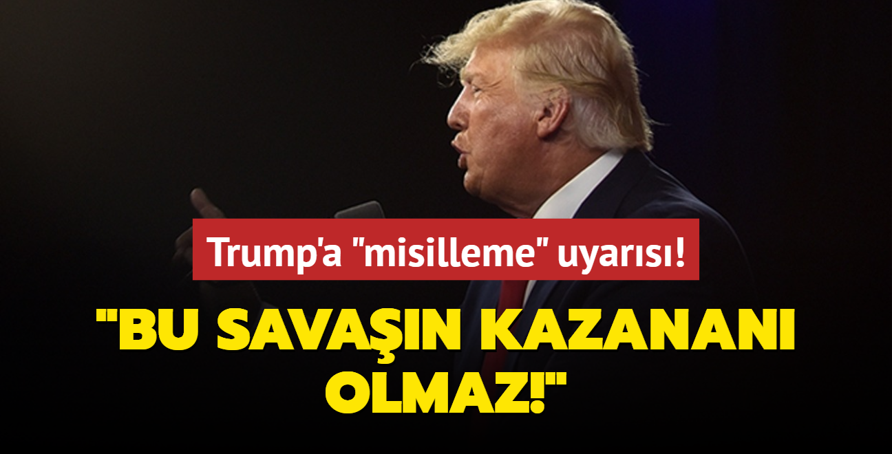 Trump'a 'misilleme' uyars: Bu savan kazanan olmaz!