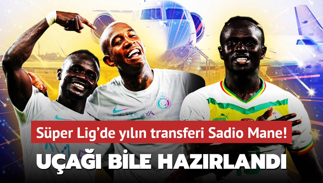 Ua bile hazrland! Sper Lig'de yln transferi Sadio Mane: Havaliman dolup taacak