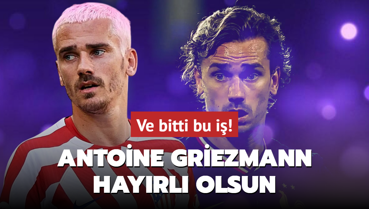 Ve bitti bu i! Antoine Griezmann hayrl olsun