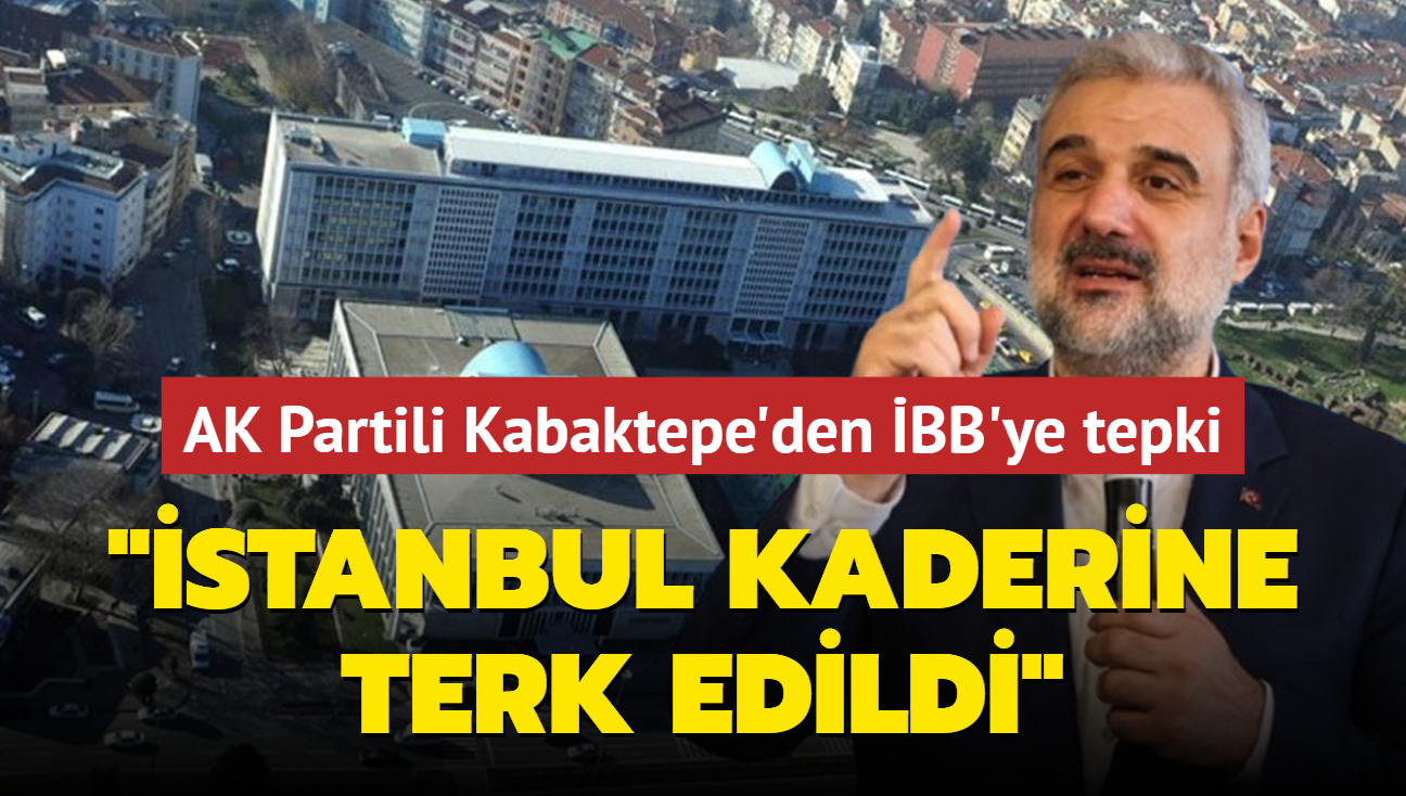 AK Parti stanbul l Bakan Kabaktepe'den BB'ye tepki: stanbul kaderine terk edildi