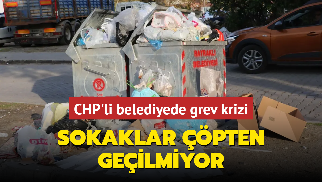 Bayrakl'da sokaklar pten geilmiyor... CHP'li belediyede grev krizi