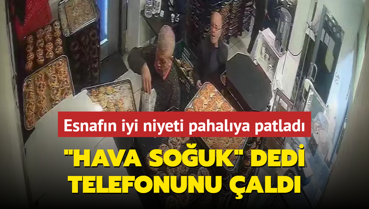 Esnafn iyi niyeti pahalya patlad... 'Hava souk' dedi, telefonunu ald