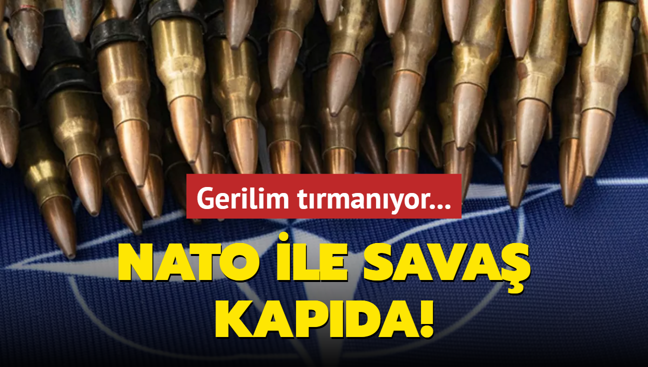 Gerilim trmanyor... NATO ile sava kapda!