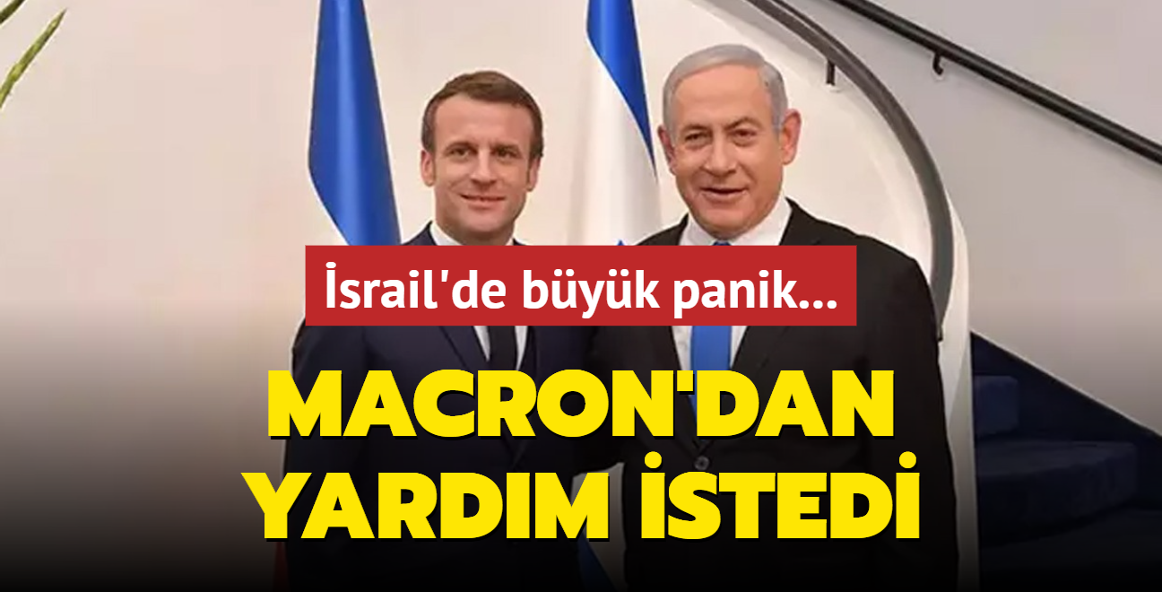 srail'de byk panik... Katil Netanyahu, Macron'dan yardm istedi