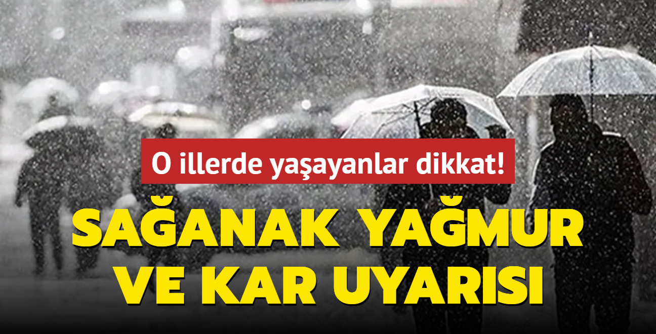 O illerde yaayanlar dikkat! Meteoroloji'den saanak yamur ve kar uyars