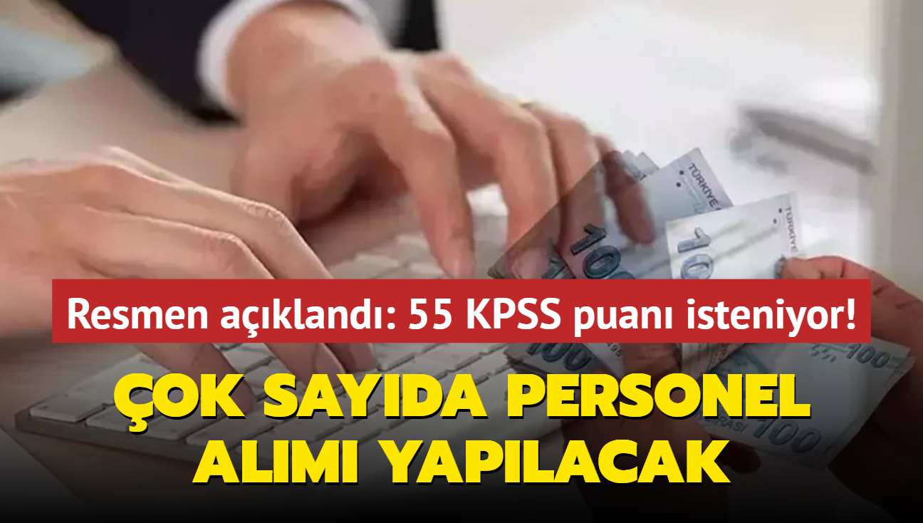 Resmen akland: 55 KPSS puan isteniyor! ok sayda personel alm yaplacak