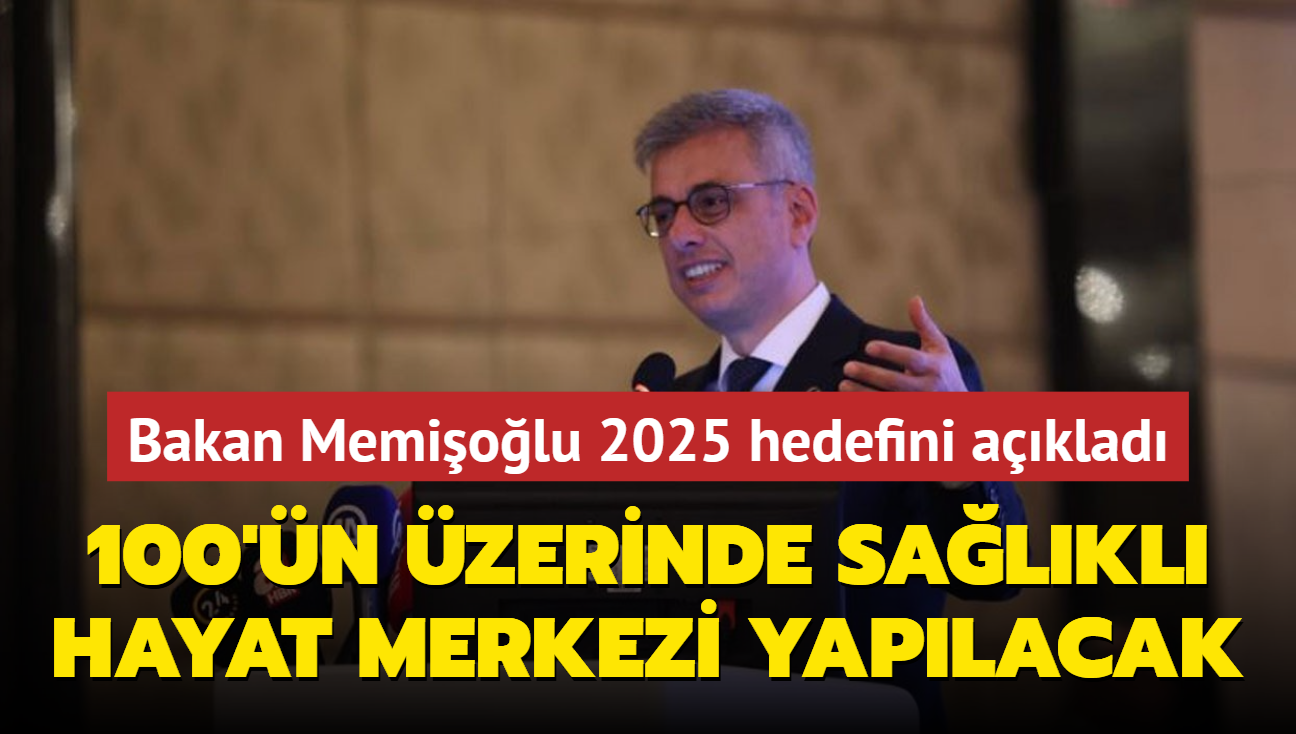 Bakan Memiolu 2025 hedefini aklad... 100'n zerinde Salkl Hayat Merkezi yaplacak