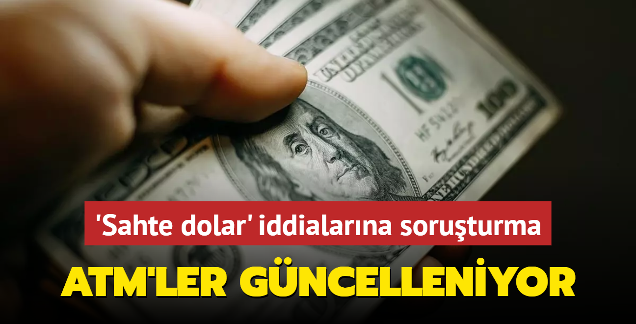 'Sahte dolar' iddialarna soruturma... TBB'den aklama: ATM'ler gncelleniyor