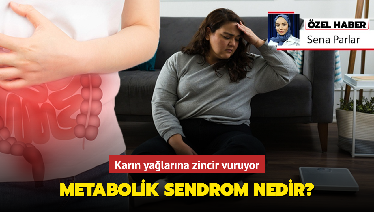 Meer iman olmanzn nedeni buymu! Karn yalarna zincir vuruyor: Metabolik sendrom nedir"