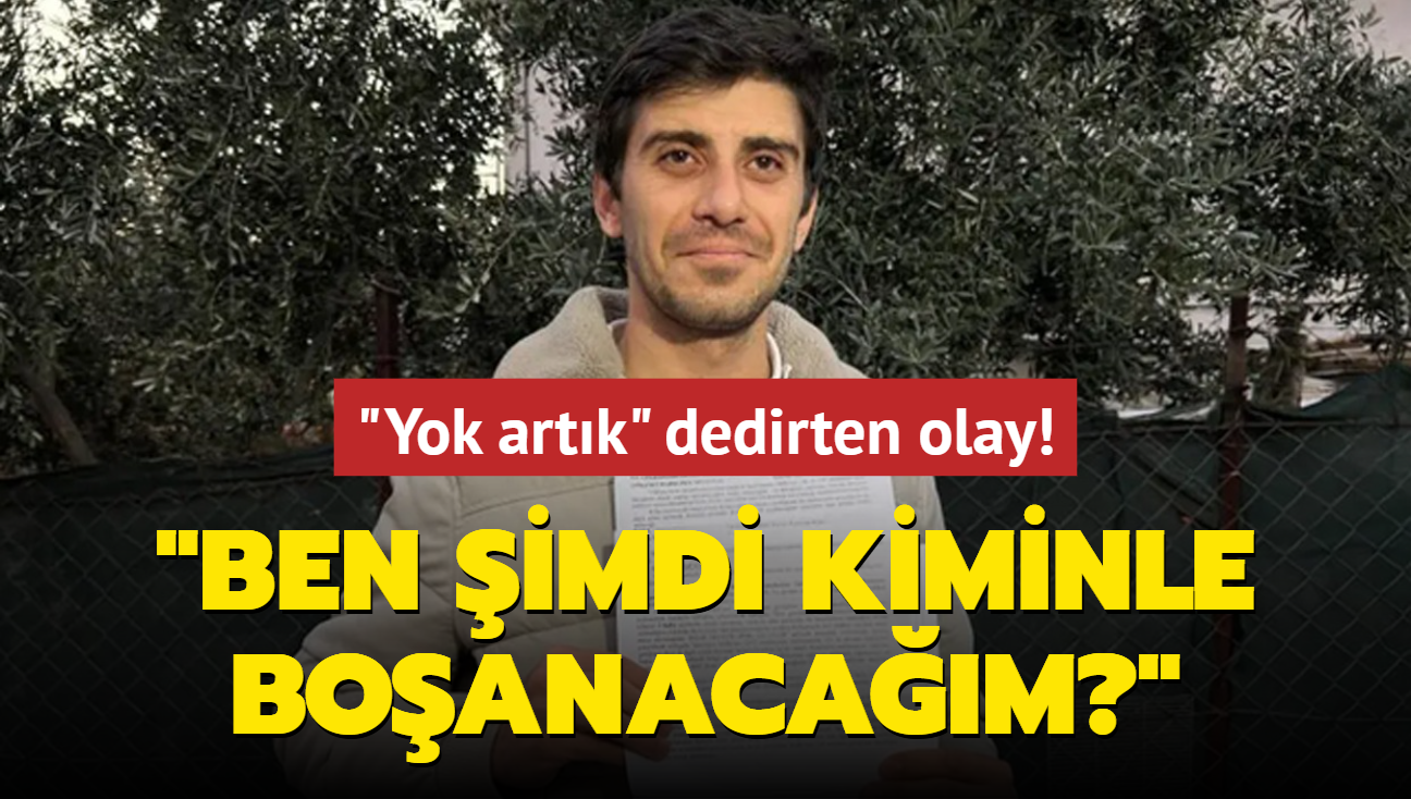 'Yok artk' dedirten olay: Ben imdi kiminle boanacam?