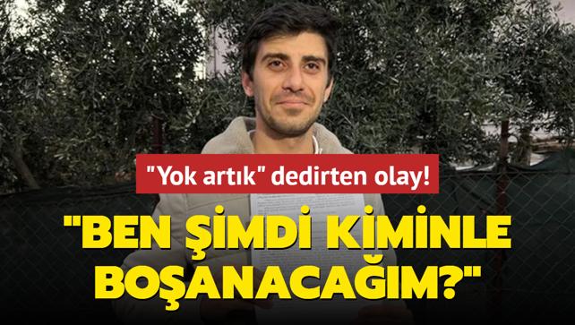 'Yok artk' dedirten olay: Ben imdi kiminle boanacam?