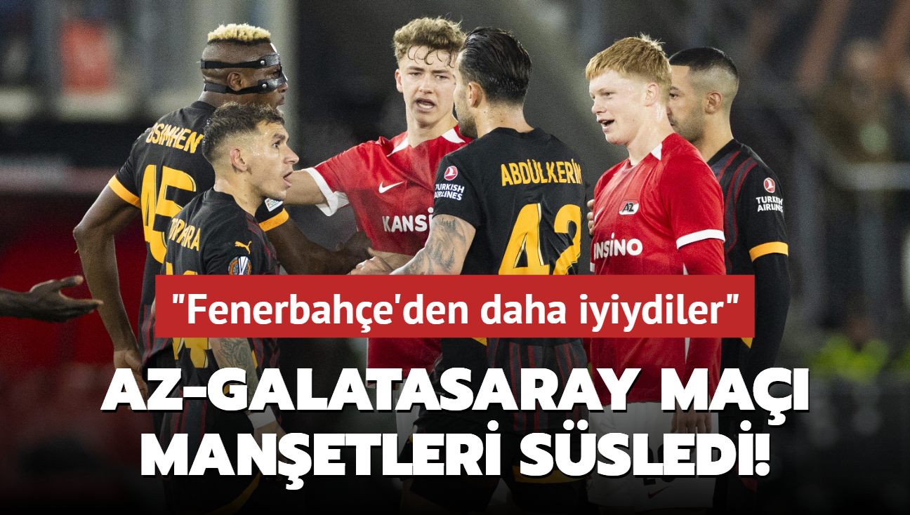 AZ-Galatasaray ma Hollanda'da manetleri ssledi! "Fenerbahe'den daha iyiydiler"