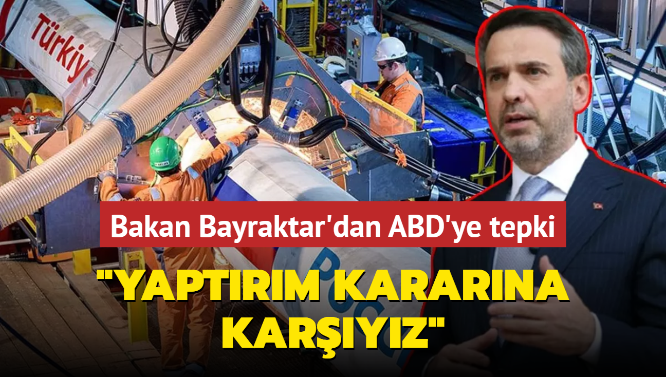 Bakan Bayraktar'dan ABD'nin yaptrm kararna tepki... "Gaz akn etkileyecek her trl karara karyz"