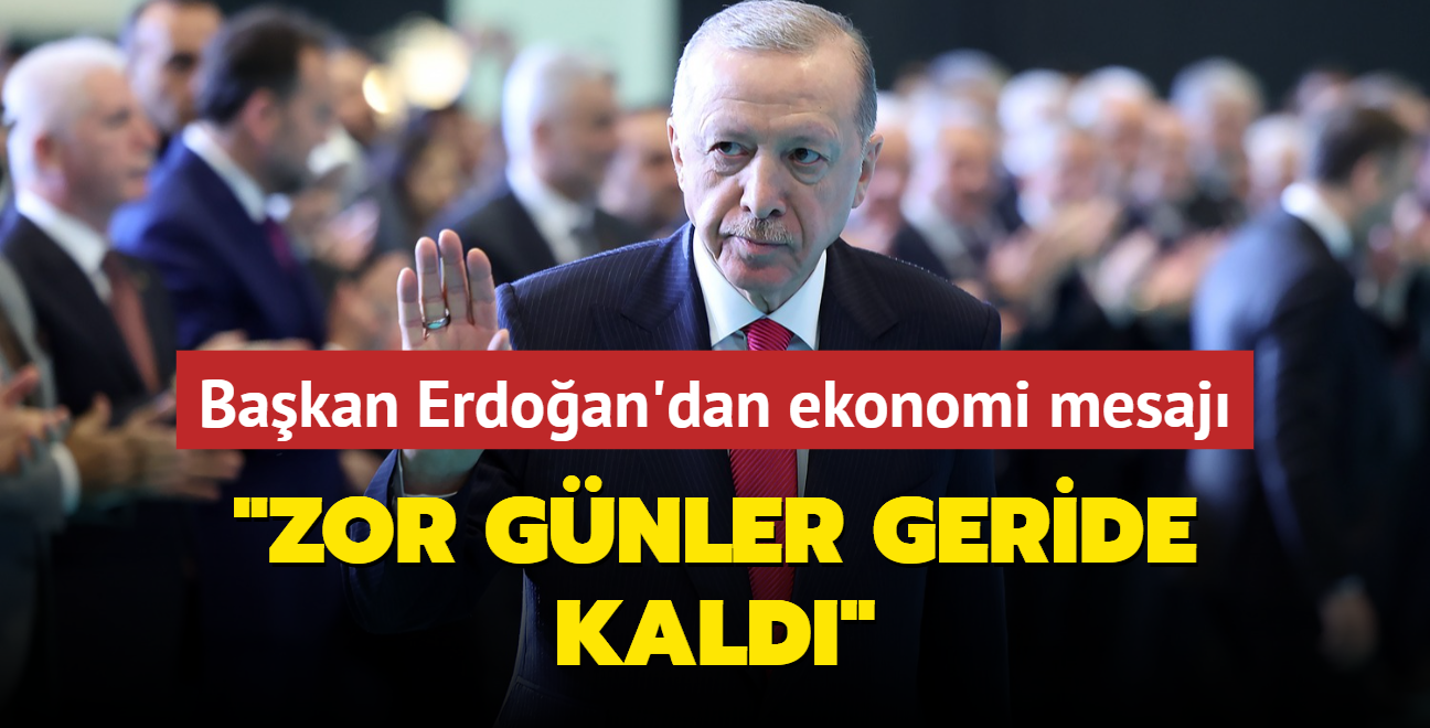 Bakan Erdoan'dan ekonomi mesaj... " En zor gnler geride kald"