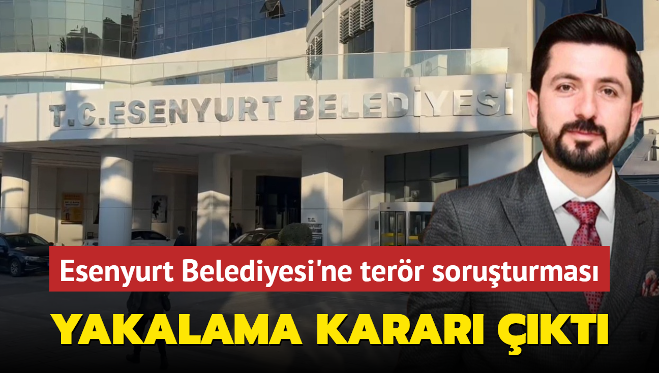 Esenyurt Belediyesi'ne terr soruturmas... Osman Yaln hakknda yakalama karar