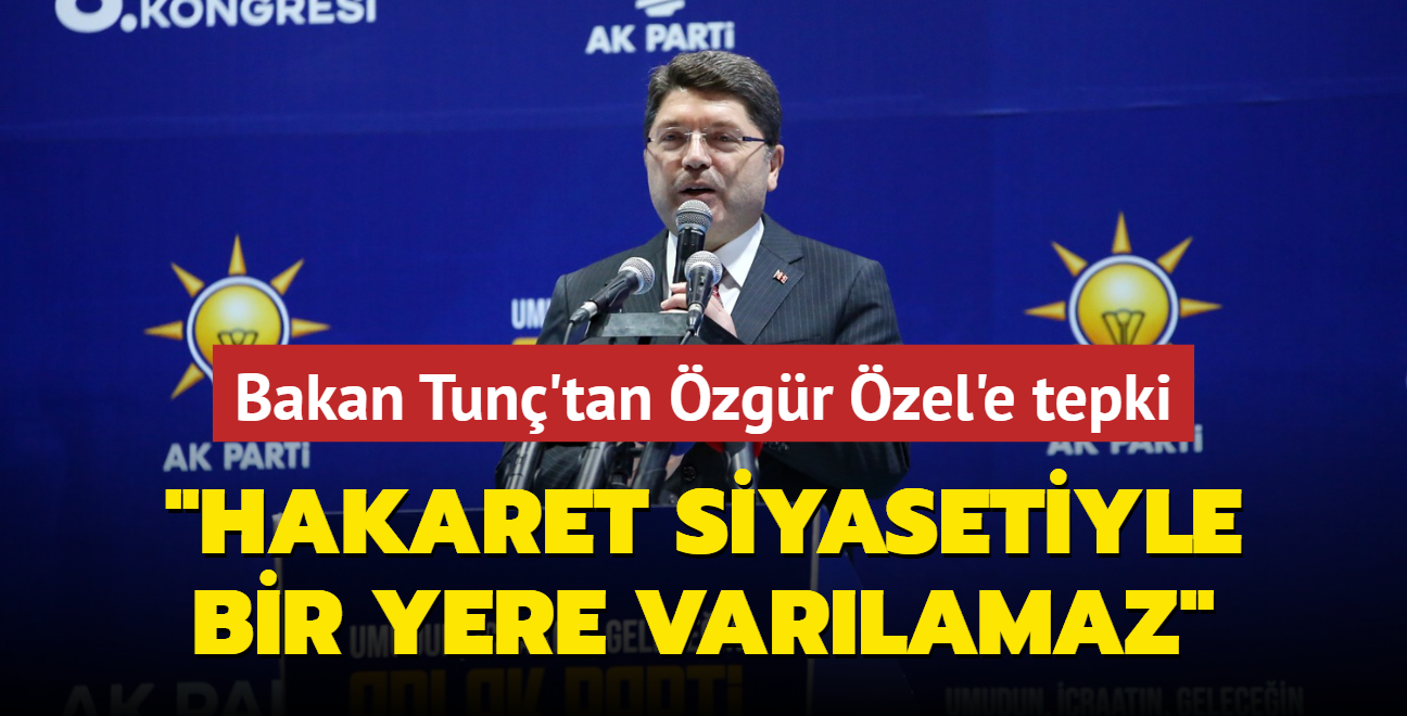 Bakan Tun'tan zgr zel'e tepki... "Hakaret siyasetiyle bir yere varlamaz"