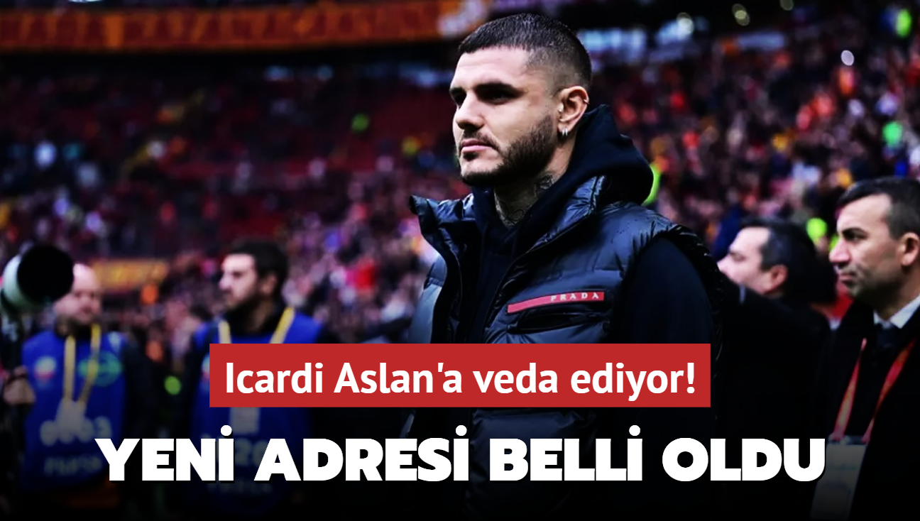 Icardi Aslan'a veda ediyor! Yeni adresi belli oldu