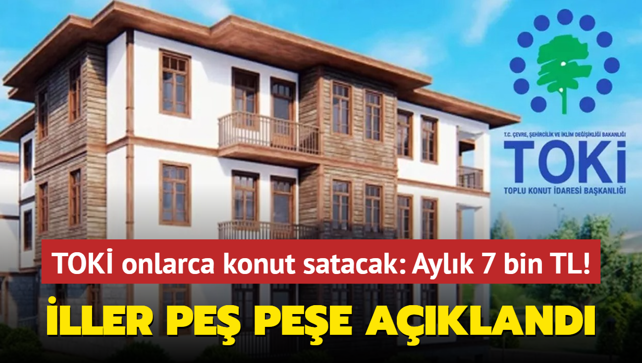 ller pe pee akland: TOK onlarca daire satacak! Aylk 7 bin TL taksit, peinat ise