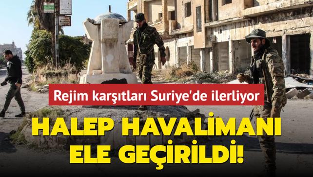 Rejim kartlar Suriye'de ilerliyor... Halep havaliman ele geirildi! 