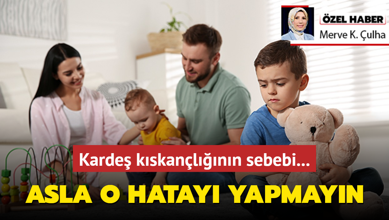 Karde kskanlnn sebebi ebeveynlerin o hatas olabilir! Uzman aklad! Belirtilere dikkat