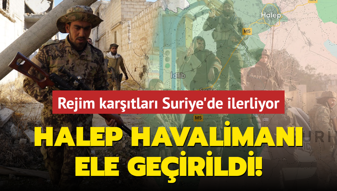 Rejim kartlar Suriye'de ilerliyor... Halep havaliman ele geirildi! 