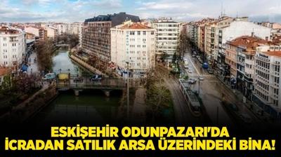 Eskiehir Odunpazar'da icradan satlk arsa zerindeki bina!