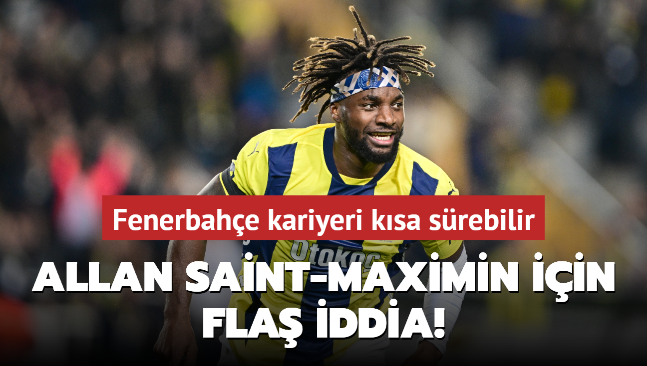 Allan Saint-Maximin iin fla iddia! Fenerbahe kariyeri ksa srebilir