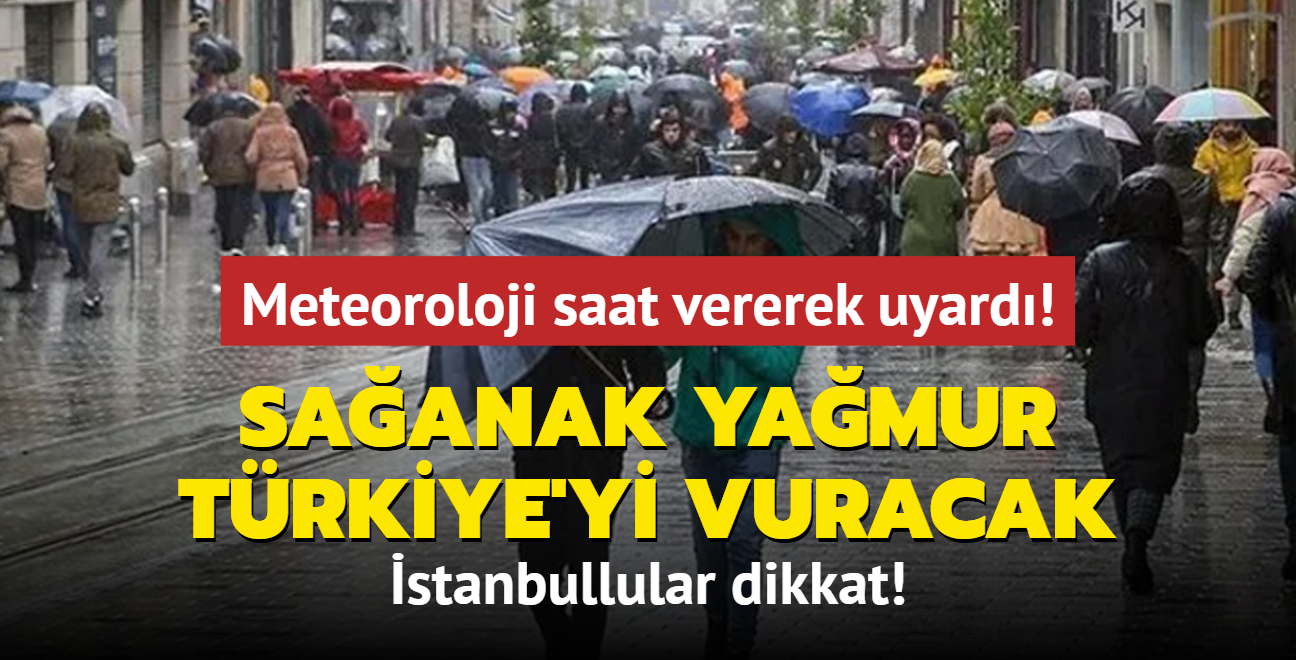 Saanak yamur Trkiye'yi vuracak... Meteoroloji saat vererek uyard! 