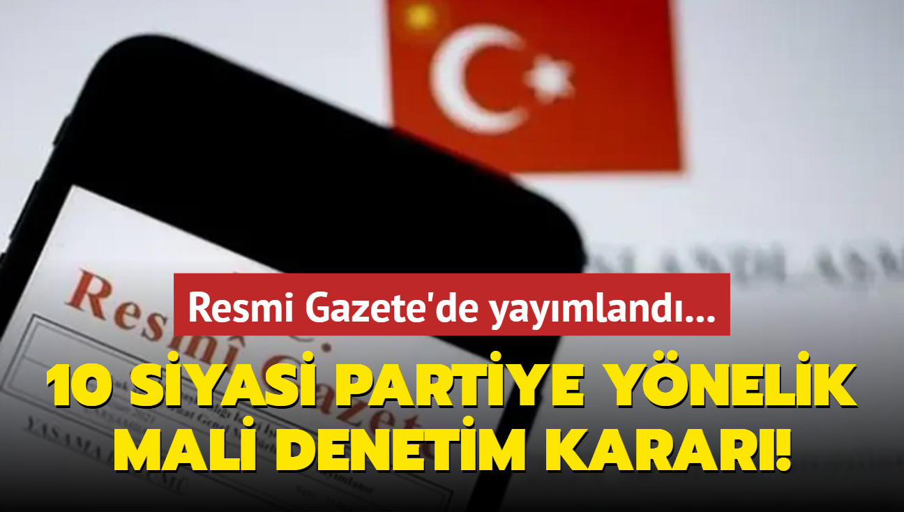 Resmi Gazete'de yaymland... 10 siyasi partiye ynelik mali denetim karar!