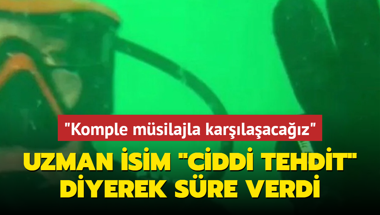 Uzman isim 'ciddi tehdit' diyerek sre verdi: Komple msilajla karlaacaz