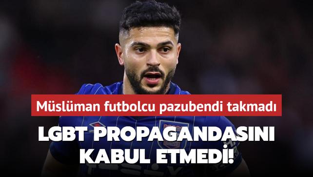 LGBT propagandasn kabul etmedi! Mslman futbolcu pazubendi takmad