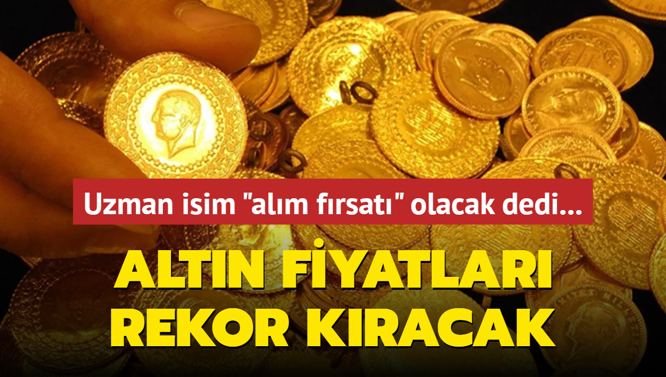 Altn fiyatlar rekor kracak... Uzman isim "alm frsat" olacak dedi...