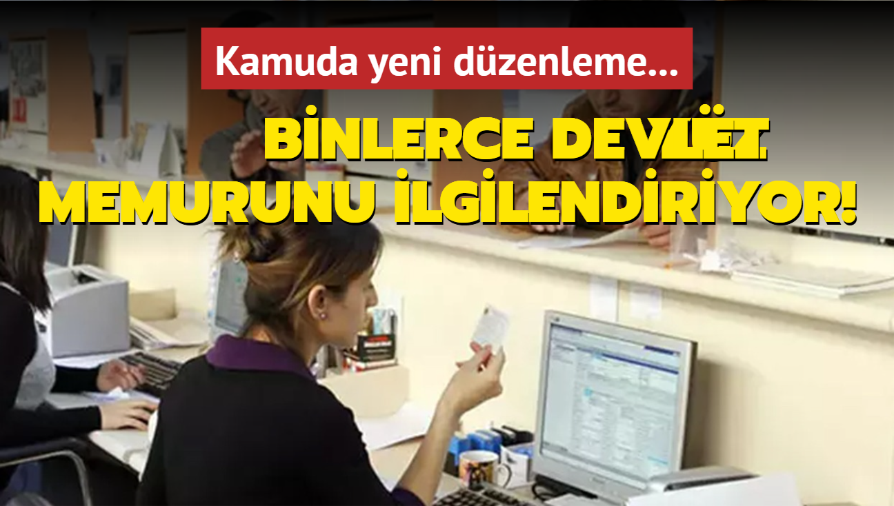 Kamuda yeni dzenleme...  Yz binlerce devlet memurunu ilgilendiriyor!