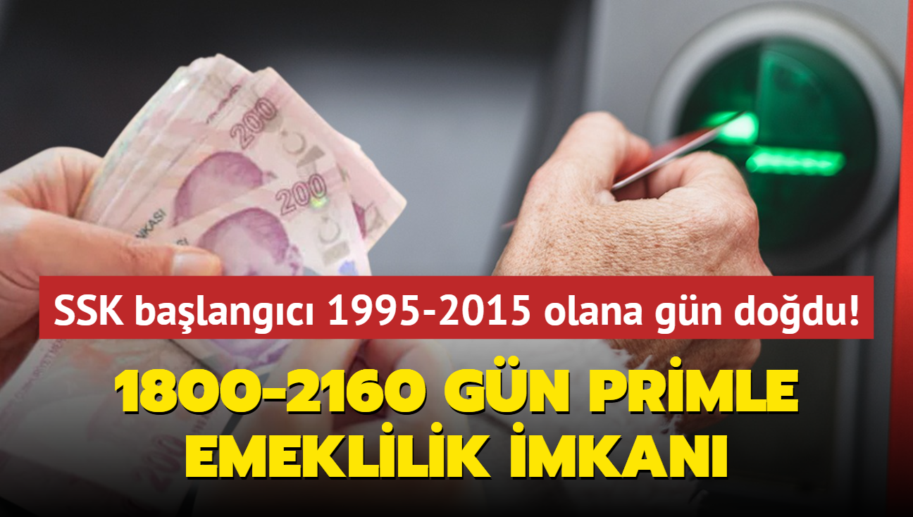 SSK balang tarihi 1995-2010-2015 olanlara gn dodu! 1800-2160 gn primle emeklilik imkan