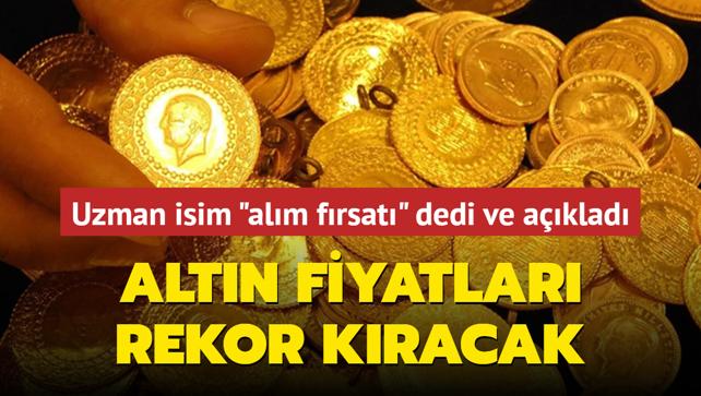 Uzman isim 'alm frsat' dedi ve aklad: Altn fiyatlar rekor kracak