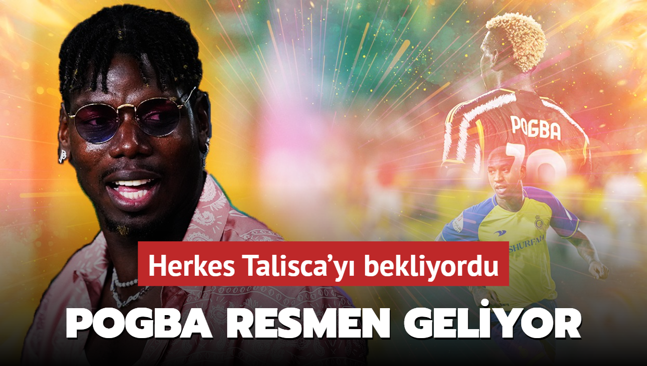 Ve ua kalkyor! Herkes Talisca'y bekliyordu: Paul Pogba resmen geliyor