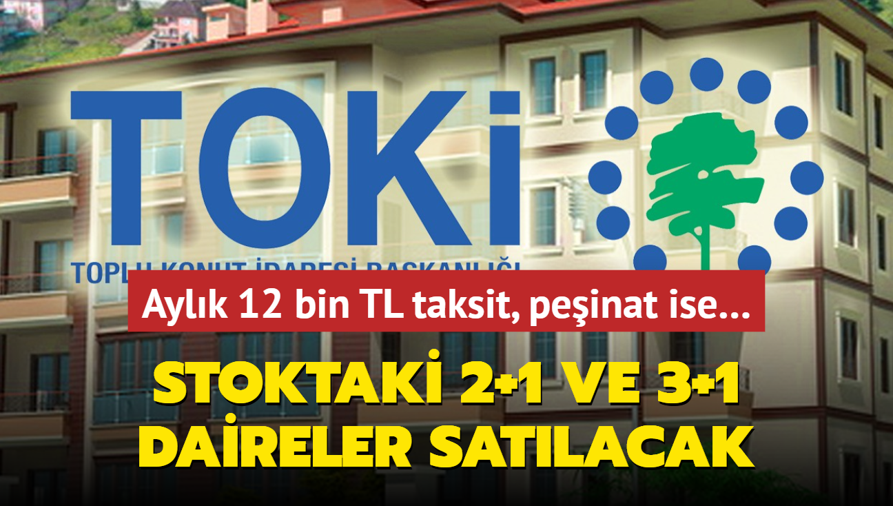 TOK resmen aklad: Stoktaki 2+1 ve 3+1 daireler satlacak! Aylk 12 bin TL taksit, peinat ise