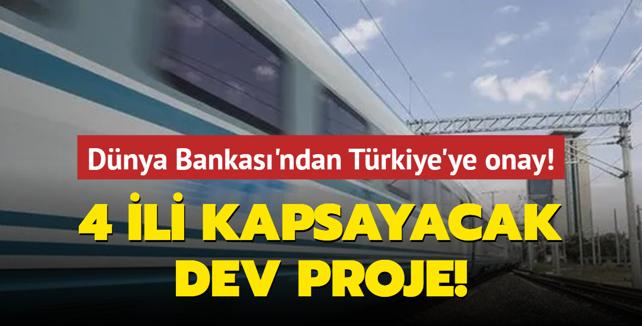 Dnya Bankas'ndan Trkiye'ye onay! 4 ili kapsayacak dev proje!