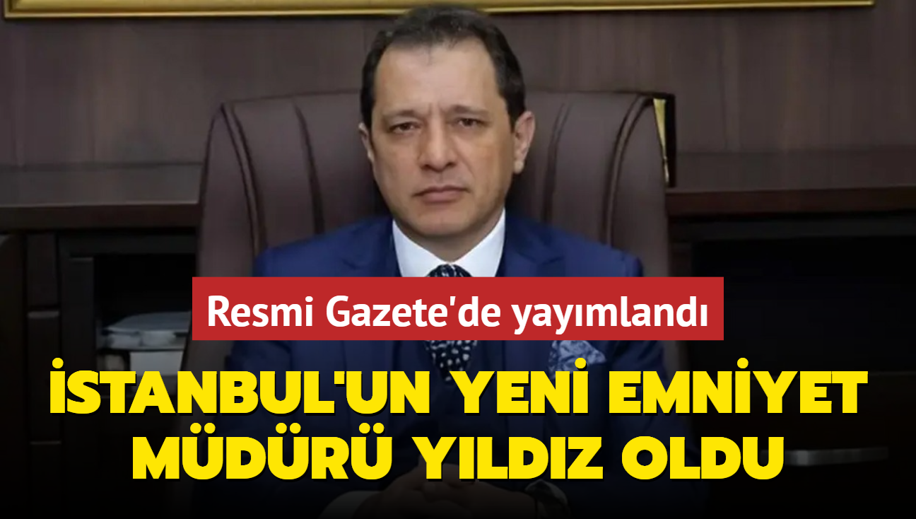 İstanbul İl Emniyet Müdürlüğüne Selami Yıldız getirildi