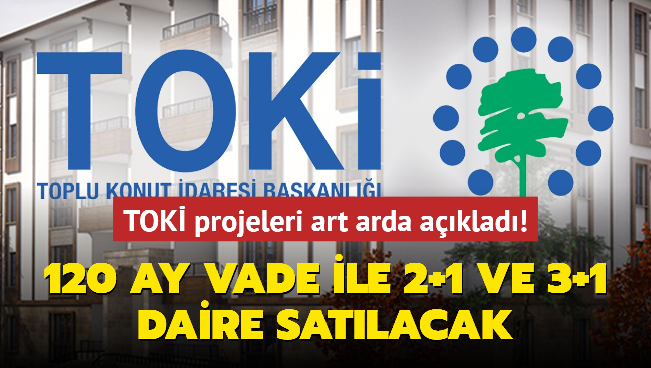 TOK projeleri art arda aklad: 120 ay vade ile 2+1 ve 3+1 daire satlacak! 10 bin TL taksit...