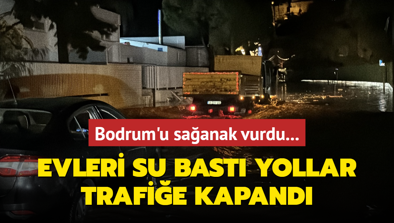 Bodrum'u saanak vurdu... Evleri su bast, yollar trafie kapand