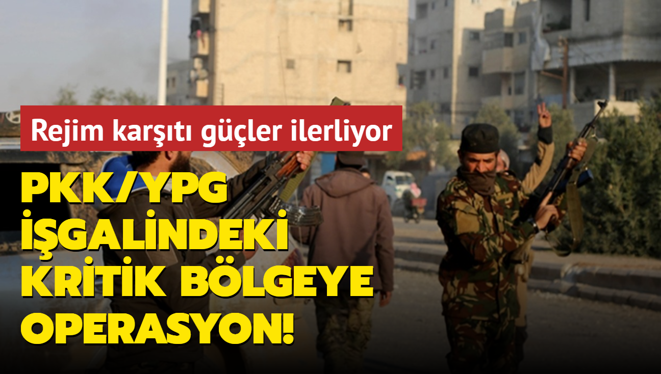 Rejim kart gler ilerliyor... Terr rgt PKK/YPG igalindeki kritik blgeye operasyon