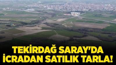 Tekirda Saray'da 40.364 metrekare icradan satlk tarla!