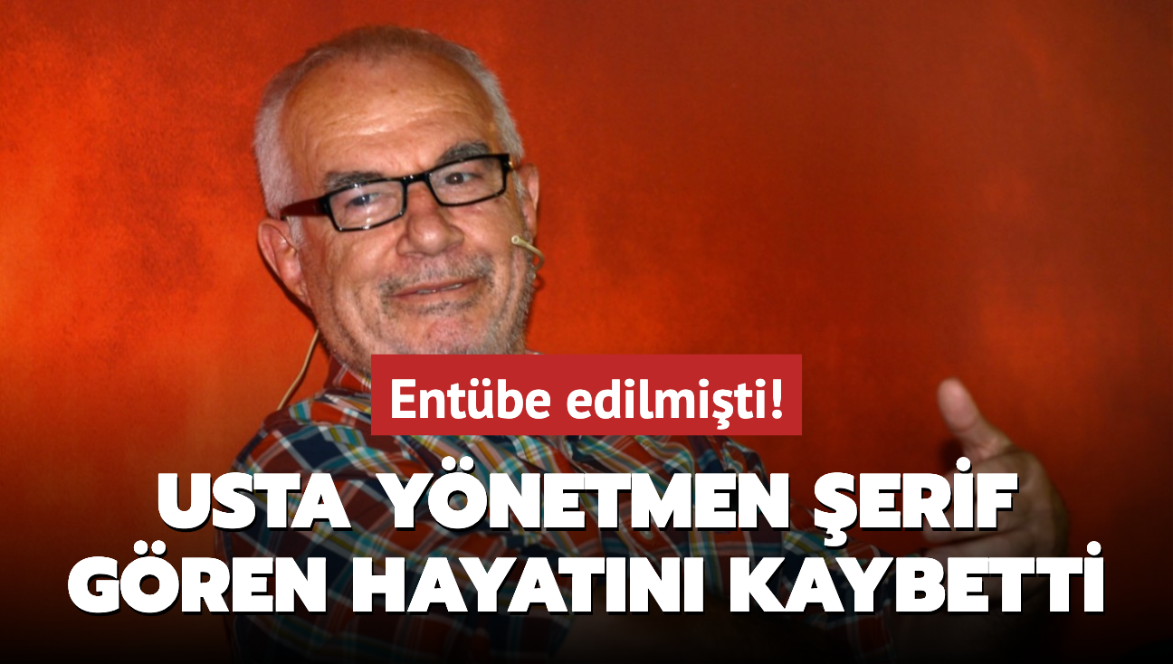 Usta ynetmen erif Gren hayatn kaybetti