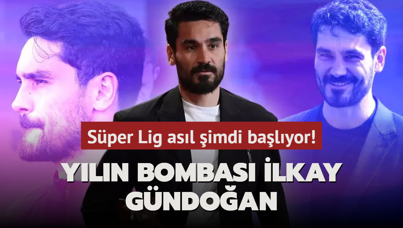 Ve yln bombas lkay Gndoan! Sper Lig asl imdi balyor